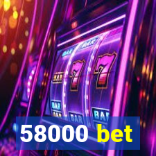 58000 bet